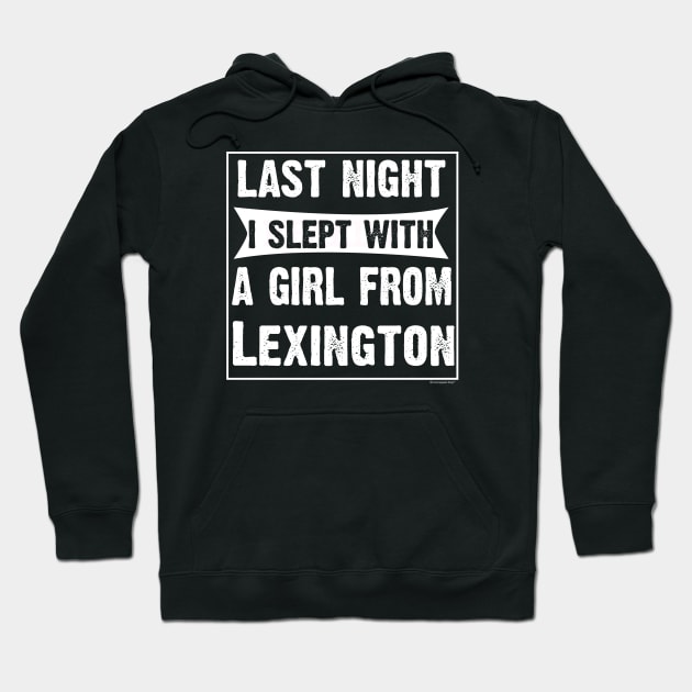 Last Night I Slept With Girl From Lexington. Hoodie by CoolApparelShop